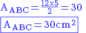 4$\blue\rm A_{ABC}=\frac{12\times5}{2}=30
 \\ 4$\fbox{A_{ABC}=30cm^2}